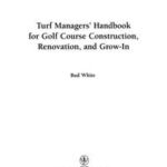 Turf Managers' Handbook for Golf Course Construction, ...
