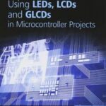 Using LEDs, LCDs and GLCDs in Microcontroller Projects