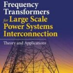 Variable Frequency Transformers for Large Scale Power Systems Interconnection