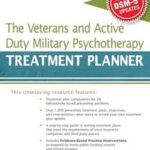 The Veterans and Active Duty Military Psychotherapy Treatment Planner, with DSM-5 Updates