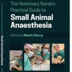 The Veterinary Nurse's Practical Guide to Small Animal Anaesthesia