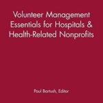 Volunteer Management Essentials for Hospitals and Health-Related Nonprofits