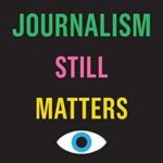 Why Journalism Still Matters