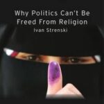 Why Politics Can't Be Freed From Religion