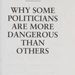 Why Some Politicians Are More Dangerous Than Others
