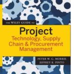The Wiley Guide to Project Technology, Supply Chain, and Procurement Management