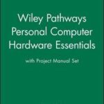 Wiley Pathways Personal Computer Hardware Essentials with Project Manual Set