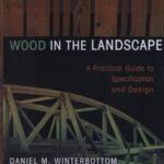 Wood in the Landscape: A Practical Guide to Specification ...