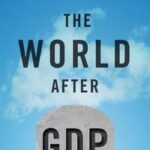 The World After GDP