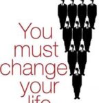 You Must Change Your Life